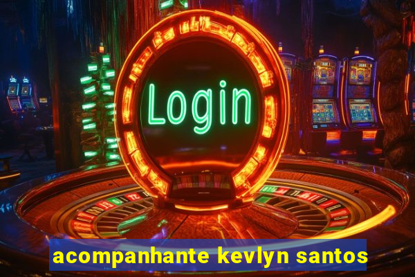 acompanhante kevlyn santos